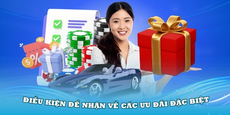 Một số điều kiện để nhận về các ưu đãi đặc biệt của sân chơi