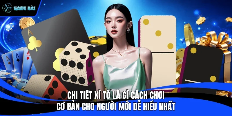 Chi tiết xì tố là gì cách chơi cơ bản cho người mới dễ hiểu nhất