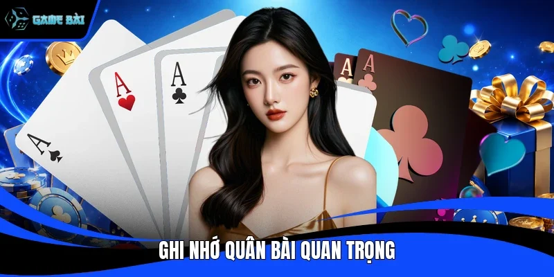 Ghi nhớ quân bài quan trọng