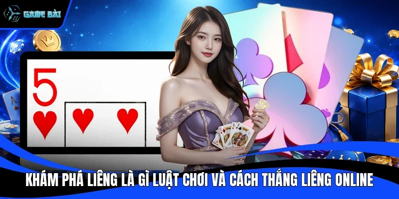 Khám phá liêng là gì luật chơi và cách thắng liêng online