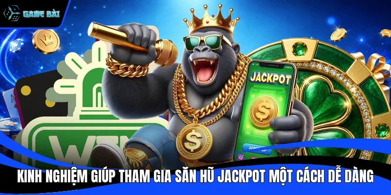 Kinh nghiệm giúp tham gia săn hũ jackpot một cách dễ dàng
