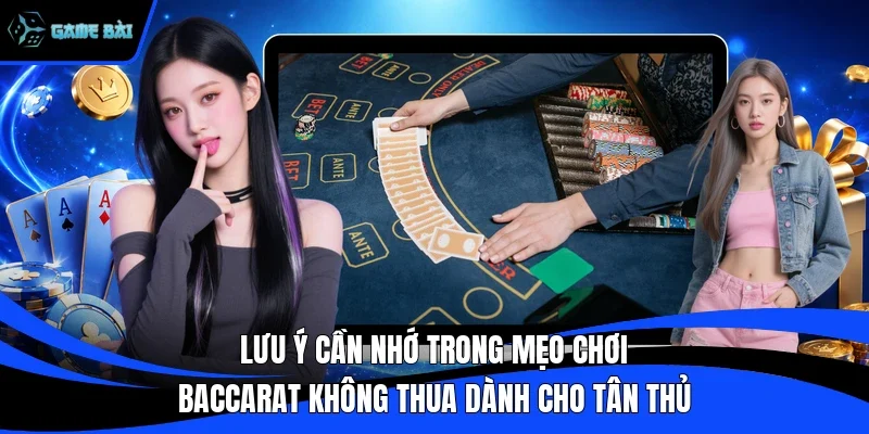 Lưu ý cần nhớ trong mẹo chơi baccarat không thua dành cho tân thủ