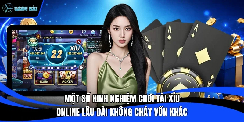 Một số kinh nghiệm chơi tài xỉu online lâu dài không cháy vốn khác