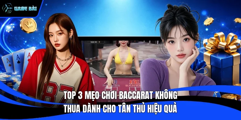Top 3 Mẹo Chơi Baccarat Không Thua Dành Cho Tân Thủ Hiệu Quả