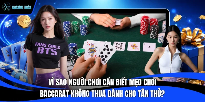 Vì sao người chơi cần biết mẹo chơi baccarat không thua dành cho tân thủ?